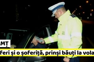 NEAMȚ: Trei şoferi şi o şoferiţă, prinşi băuţi la volan