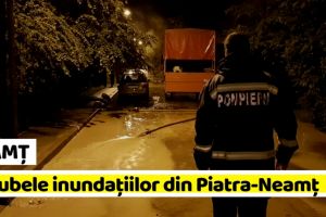 NEAMȚ: Pagubele provocate de inundaţii. Piatra-Neamţ, cel mai afectat