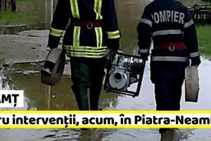 NEAMȚ: Patru misiuni de evacuare apă, acum, în Piatra-Neamţ