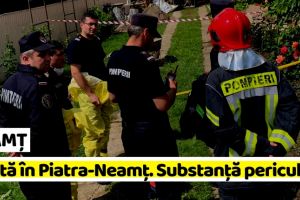 NEAMȚ: Alertă! Substanţă periculoasă găsită în Piatra-Neamţ (VIDEO)