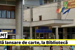 NEAMȚ: Dublă lansare de carte, la Biblioteca Judeţeană