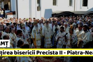 NEAMȚ: Biserica Precista II din Piatra-Neamţ a îmbrăcat veşmântul sfinţirii