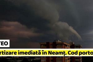 METEO: Avertizare imediată în Neamţ (11 iunie). Cod portocaliu