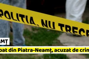 NEAMȚ: Bărbat din Piatra-Neamţ, acuzat de crimă la Vaslui