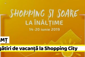 NEAMȚ: Shopping City Piatra-Neamţ dă startul pregătirilor de vacanţă