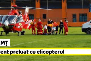 NEAMȚ: Pacient preluat cu elicopterul (ultima oră)