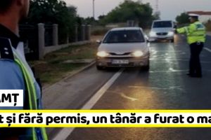 NEAMȚ: Beat şi fără permis, un tânăr a furat o maşină şi l-a ameninţat pe proprietar