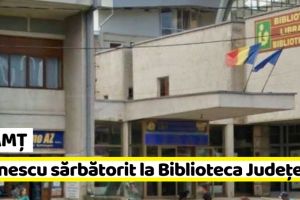 NEAMȚ: Eminescu, sărbătorit împreună cu Veronica Micle, la Biblioteca Judeţeană