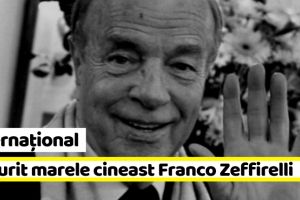 Internaţional: A murit marele cineast Franco Zeffirelli