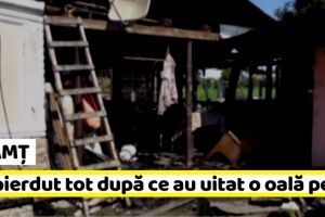 NEAMȚ: Au pierdut tot din cauza unei oale uitate pe foc