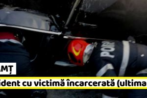 NEAMȚ: Accident cu victimă încarcerată (ultima oră)