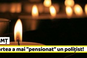 NEAMȚ: Moartea a mai „pensionat” un poliţist!