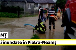 NEAMȚ: Curţi inundate în Piatra-Neamţ