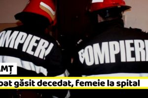 NEAMȚ: Bărbat găsit decedat în apartament, femeie transportată la spital
