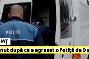 NEAMȚ: Reţinut după ce a agresat o fetiţă de 9 ani, în Piatra-Neamţ