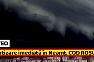 METEO: Avertizare imediată în Neamţ (19 iunie). COD ROȘU