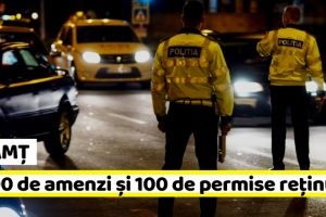 NEAMȚ: Peste 1.000 de amenzi şi peste 100 de permise reţinute într-o săptămână