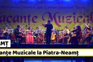 NEAMȚ: „Vacanţe Muzicale la Piatra-Neamţ”, ediţia a XLVI-a