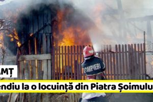 NEAMȚ: Incendiu la o locuinţă din Piatra Șoimului