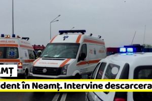 NEAMȚ: Accident în Neamţ. Intervine descarcerarea (ultima oră)