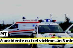 NEAMȚ: Două accidente cu trei victime…în 3 minute