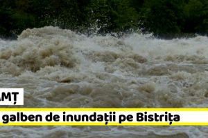 NEAMȚ: Avertizare imediată: Cod galben de inundaţii pe Bistriţa (27-28 iunie)