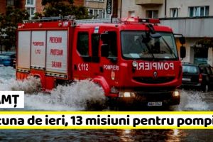 NEAMȚ: Codul portocaliu de furtuni, 13 misiuni pentru pompieri