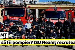 NEAMȚ: Vrei să fii pompier? ISU Neamţ recrutează