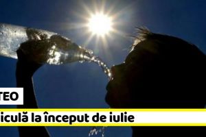 METEO: Caniculă la început de iulie