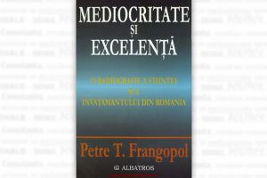 #DobrogeaAcademica: Mediocritate si excelenta“, volumul I - S-a demonstrat pana astazi ca nu exista vointa politica in vederea gasirii de solutii care sa prevada redresarea Romaniei“