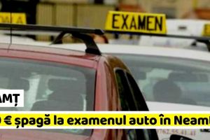NEAMȚ: Instructor auto trimis în judecată. A cerut 600 de euro şpagă la examenul de conducere