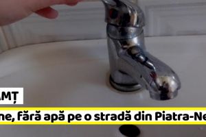 NEAMȚ: Mâine, 3 iulie, fără apă pe o stradă din Piatra-Neamţ