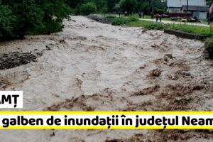 NEAMȚ: Avertizare imediată: Cod galben de inundaţii în Neamţ (3 iulie)