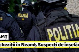 NEAMȚ: Percheziţii în Neamţ într-o cauză vizând destructurarea unui grup infracţional organizat