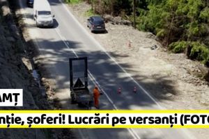 NEAMȚ: Atenţie, şoferi! Lucrări de rănguire a versanţilor pe DN 17B (FOTO)