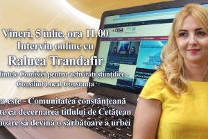 Interviu online cu Raluca Trandafir, presedinta Comisiei pentru activitati stiintifice - Consiliul Local Constanta:  Tema este - Comunitatea constanteana doreste ca decernarea titlului de Cetatean de Onoare sa fie o sarbatoare a urbei