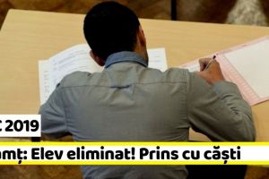 BAC 2019: Neamţ: Elev eliminat la ultima probă scrisă. A fost prins cu căşti