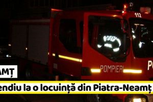 NEAMȚ: Incendiu la o locuinţă din Piatra-Neamţ