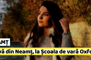 NEAMȚ: Elevă din Neamţ, selectată la Școala de vară a Universităţii Oxford