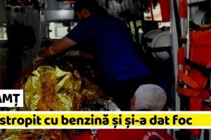 NEAMȚ: S-a stropit cu benzină şi şi-a dat foc