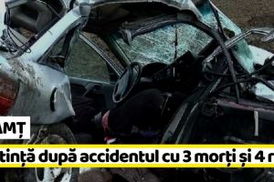 NEAMȚ: Sentinţă finală după groaznicul accident cu 3 morţi şi 4 răniţi, din Neamţ. Șoferul, 3 ani şi 4 luni de închisoare