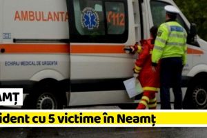 NEAMȚ: Accident cu 5 victime, printre care 3 minori, în Neamţ