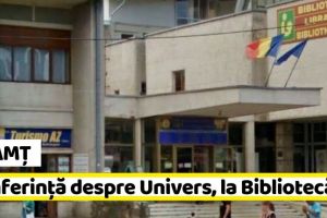 NEAMȚ: Conferinţă despre Univers, la Biblioteca Judeţeană