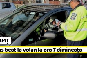 NEAMȚ: Prins beat la volan la ora 7 dimineaţa în Piatra-Neamţ