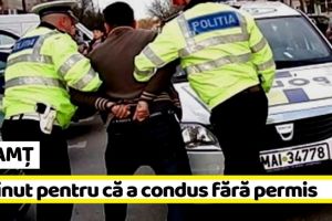 NEAMȚ: Reţinut pentru că a condus fără permis