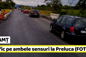 NEAMȚ: Trafic reluat pe ambele sensuri pe podul de la Preluca (FOTO)