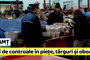NEAMȚ: Zeci de controale în pieţe, târguri şi oboare
