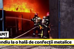 NEAMȚ: Incendiu la o hală de confecţii metalice (ultima oră)
