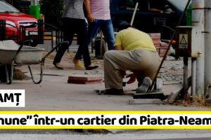 NEAMȚ: „Minune” într-un cartier din Piatra-Neamţ!