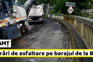 NEAMȚ: Lucrări de asfaltare pe barajul de la Bicaz (FOTO)